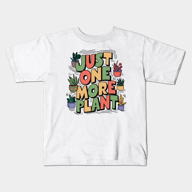 Just one more plant - Plant lover Kids T-Shirt by BobaTeeStore